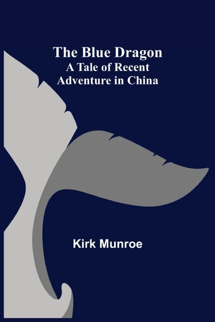 The Blue Dragon: A Tale of Recent Adventure in China