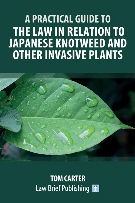 A Practical Guide To The Law In Relation To Japanese Knotweed And Other Invasive Plants - 9781913715557