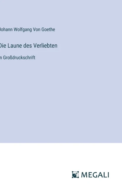 Die Laune des Verliebten : in Großdruckschrift