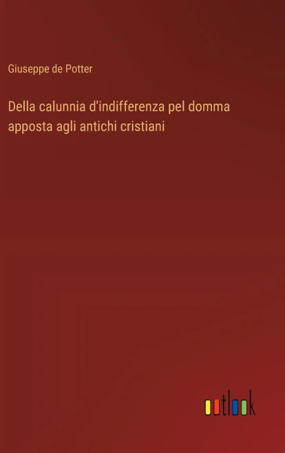 Della calunnia d'indifferenza pel domma apposta agli antichi cristiani