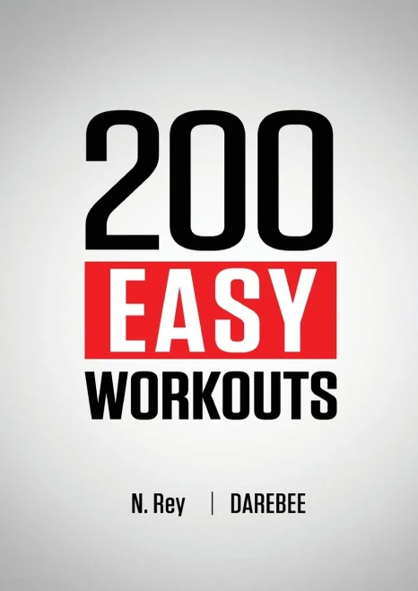 200 Easy Workouts: Easy To Follow Darebee Home Workout Routines To Maintain Your Fitness - 9781844811731