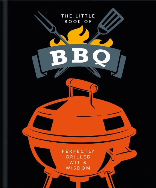 The Little Book Of Bbq: Perfectly Grilled Wit & Wisdom (The Little Books Of Food & Drink) - 9781800690097