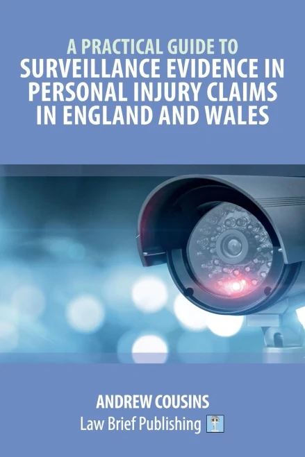 A Practical Guide To Surveillance Evidence In Personal Injury Claims In England And Wales - 9781913715731