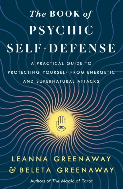 The Book of Psychic Self-Defense : A Practical Guide to Protecting Yourself from Energetic and Supernatural Attacks