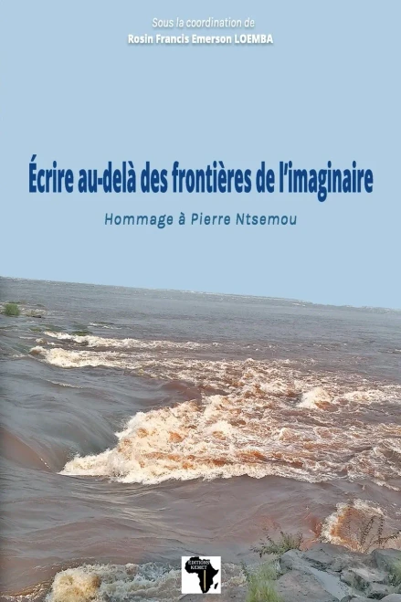 Ecrire Au-Delã  Des Frontiã¨Res De L'Imaginaire: Hommage Ã  Pierre Ntsemou (French Edition) - 9782493053046