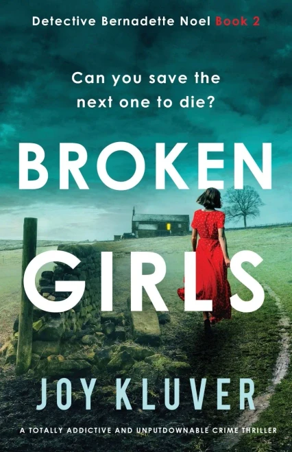 Broken Girls: A Totally Addictive And Unputdownable Crime Thriller (Detective Bernadette Noel) - 9781800196476