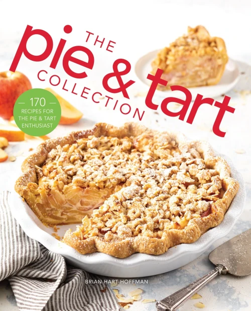The Pie And Tart Collection: 170 Recipes For The Pie And Tart Baking Enthusiast (The Bake Feed) - 9781940772912