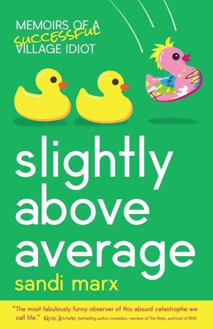 Slightly Above Average : Memoirs of a Successful Village Idiot
