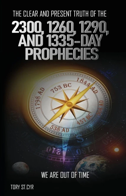 The Clear And Present Truth Of The 2300, 1260, 1290, And 1335-Day Prophecies: We Are Out Of Time - 9781736607329
