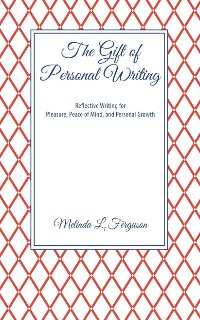 The Gift Of Personal Writing: Reflective Writing For Pleasure, Peace Of Mind, And Personal Growth - 9781737374602