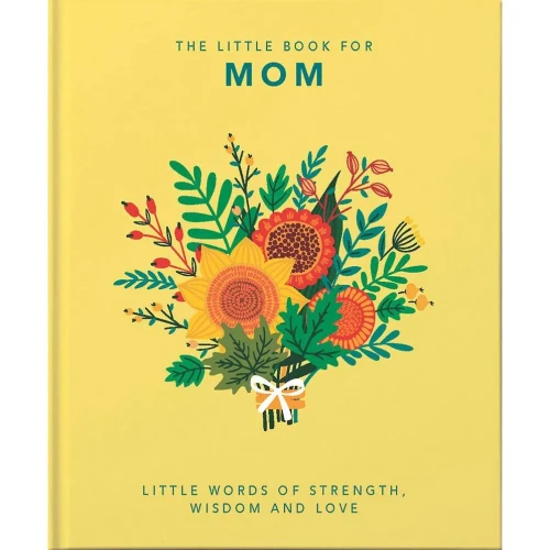 The Little Book Of Mom: Little Words Of Strength, Wisdom And Love (The Little Books Of Lifestyle) - 9781800690028