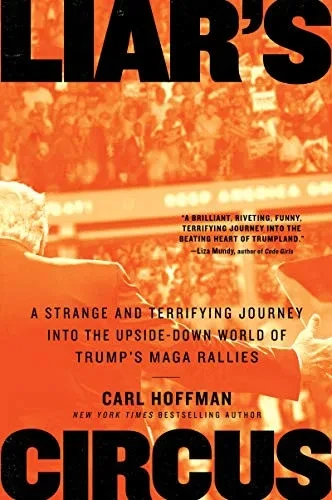 Liar'S Circus: A Strange And Terrifying Journey Into The Upside-Down World Of Trump'S Maga Rallies - 9780063009776