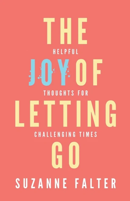 The Joy of Letting Go: Helpful Thoughts for Challenging Times (The Joy Series)