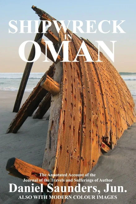 Shipwreck In Oman: A Journal Of The Travels And Sufferings Of Daniel Saunders, Jun (Oman In History) - 9781838075675