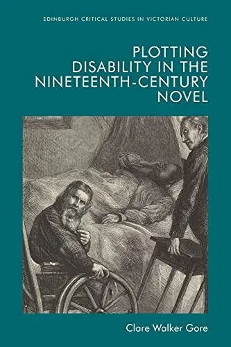 Plotting Disability In The Nineteenth-Century Novel (Edinburgh Critical Studies In Victorian Culture) - 9781474455022