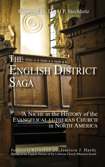 The English District Saga: A Niche In The History Of The Evangelical Lutheran Church In North America - 9781736705131