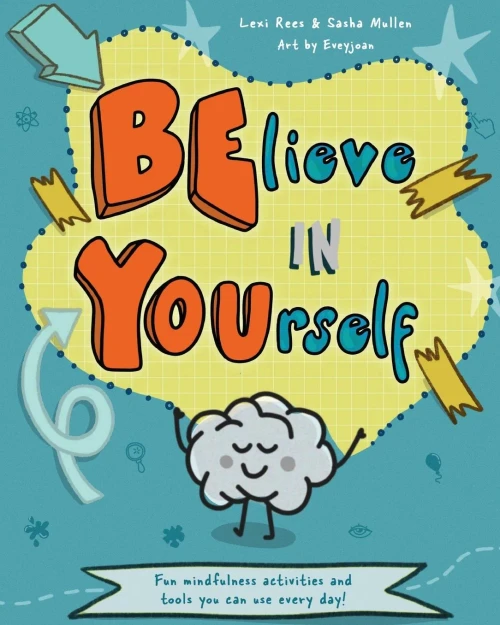 Believe In Yourself (Be You): Mindfulness Activities And Tools You Can Use Every Day (Mindful Mentors) - 9781913799069