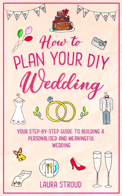 How To Plan Your Diy Wedding: Your Step-By-Step Guide To Building A Personalised And Meaningful Wedding - 9781913911188