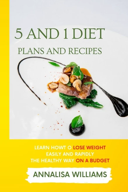 5 And 1 Diet Plans And Recipes: Learn How To Lose Weight Easily And Rapidly The Healthy Way On A Budget - 9781914045721