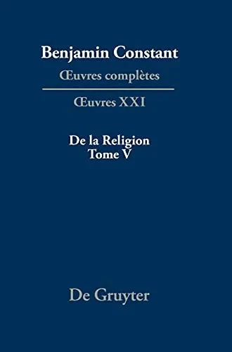 De La Religion, Considã©Rã©E Dans Sa Source, Ses Formes Et Ses Dã©Veloppements, Tome V (French Edition) - 9783110672541