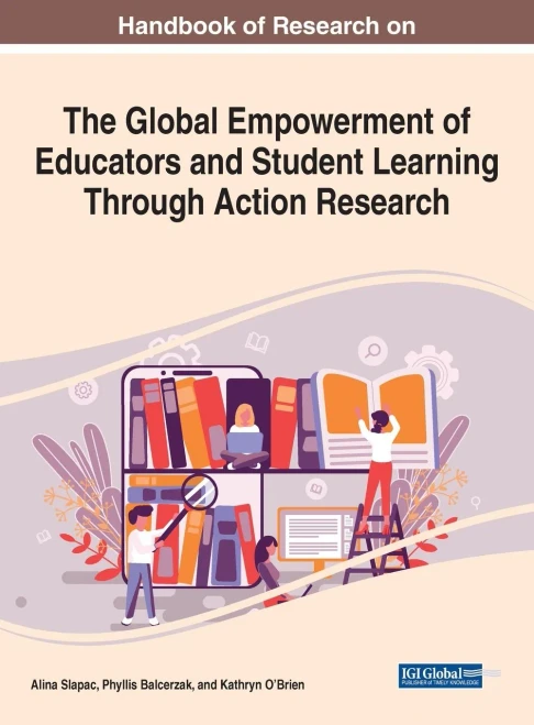 Handbook Of Research On The Global Empowerment Of Educators And Student Learning Through Action Research - 9781799869221