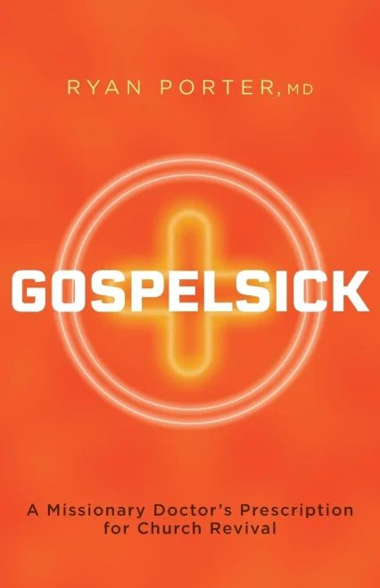 Gospelsick : A Missionary Doctor's Prescription for Church Revival