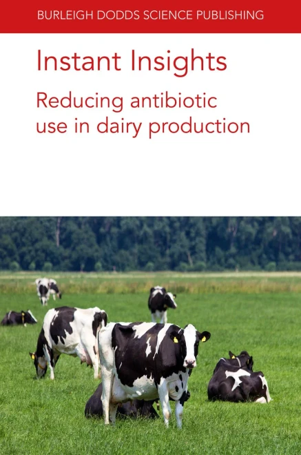 Instant Insights: Reducing Antibiotic Use In Dairy Production (Burleigh Dodds Science: Instant Insights) - 9781801461658