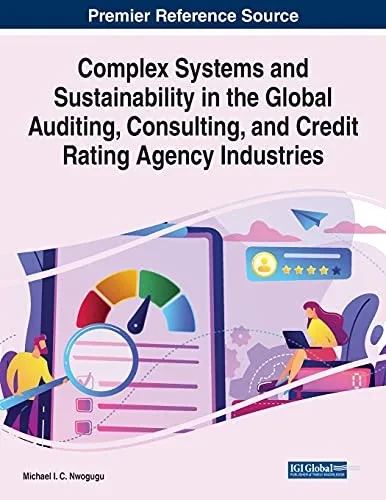 Complex Systems And Sustainability In The Global Auditing, Consulting, And Credit Rating Agency Industries - 9781799874195