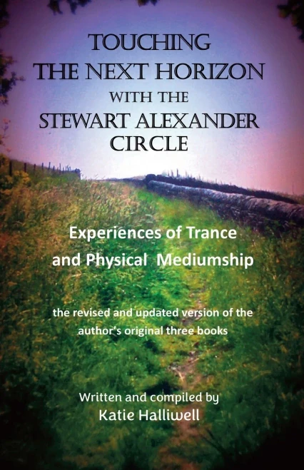 Touching The Next Horizon: Experiences Of Trance And Physical Mediumship With The Stewart Alexander Circle - 9781908421470