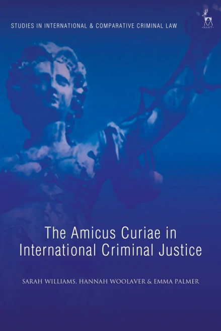 The Amicus Curiae In International Criminal Justice (Studies In International And Comparative Criminal Law) - 9781509954704