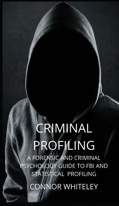 Criminal Profiling: A Forensic And Criminal Psychology Guide To Fbi And Statistical Profiling (Introductory) - 9781914081705