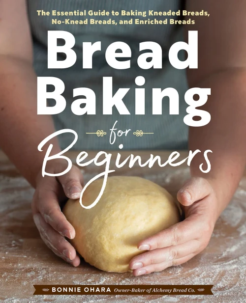 Bread Baking For Beginners: The Essential Guide To Baking Kneaded Breads, No-Knead Breads, And Enriched Breads - 9781638788058