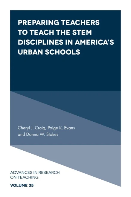 Preparing Teachers To Teach The Stem Disciplines In America?S Urban Schools (Advances In Research On Teaching) - 9781839094576