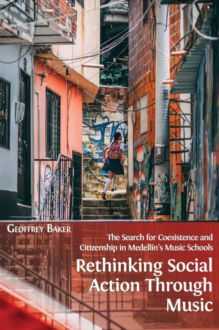 Rethinking Social Action Through Music: The Search For Coexistence And Citizenship In Medellã­N'S Music Schools - 9781800641266