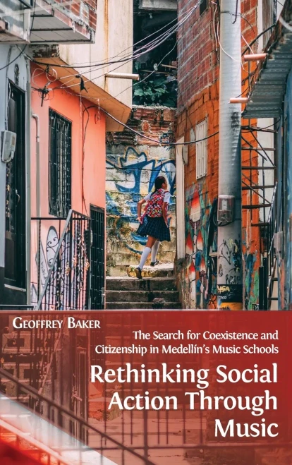 Rethinking Social Action Through Music: The Search For Coexistence And Citizenship In Medellã­N'S Music Schools - 9781800641273