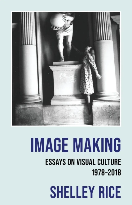 Image Making : Essays on Visual Culture (1978-2018)