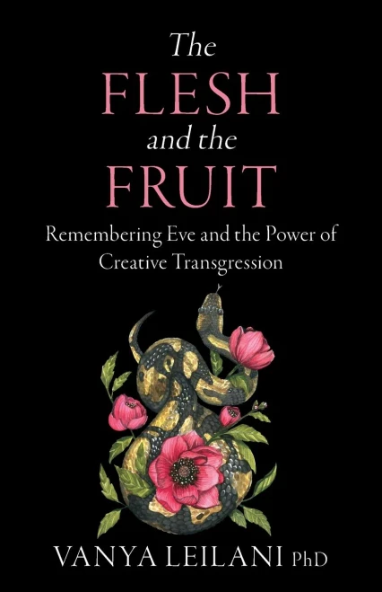 The Flesh and the Fruit : Remembering Eve and the Power of Creative Transgression