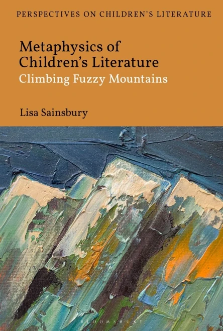 Metaphysics Of Children'S Literature: Climbing Fuzzy Mountains (Bloomsbury Perspectives On Children'S Literature) - 9781350204737
