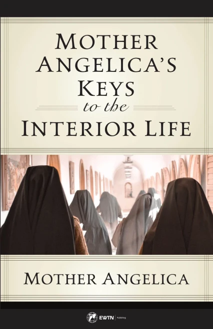 Mother Angelica's Keys to the Interior Life
