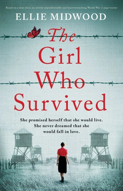 The Girl Who Survived: Based On A True Story, An Utterly Unputdownable And Heart-Wrenching World War 2 Page-Turner - 9781800198791