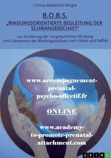 B.O.B.S. (Bindungsorientierte Begleitung der Schwangerschaft) : Zur Förderung der vorgeburtlichen Bindung (mit Elementen der Bindungsanalyse nach Hidas und Raffai)