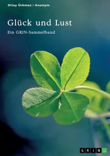 Glück und Lust. Ein Vergleich bei Aristoteles, Epikur, Mill und Kant : Ein GRIN-Sammelband