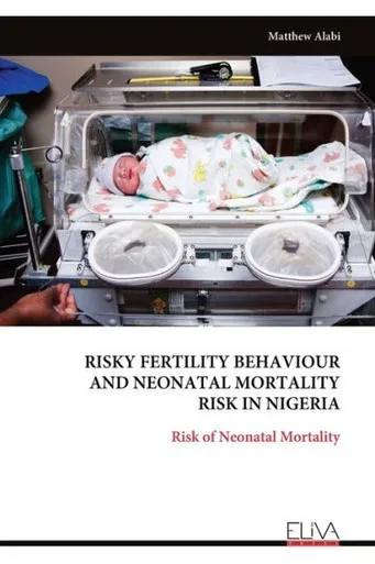 Risky Fertility Behaviour and Neonatal Mortality Risk in Nigeria : Risk of Neonatal Mortality