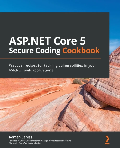 Asp.Net Core 5 Secure Coding Cookbook: Practical Recipes For Tackling Vulnerabilities In Your Asp.Net Web Applications - 9781801071567
