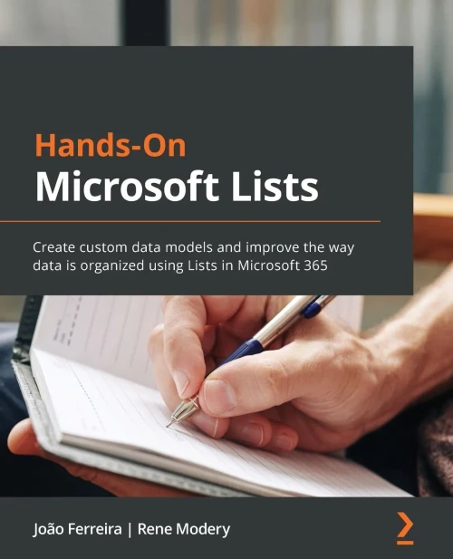 Hands-On Microsoft Lists: Create Custom Data Models And Improve The Way Data Is Organized Using Lists In Microsoft 365 - 9781801075046
