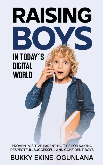 Raising Boys In Today'S Digital World: Proven Positive Parenting Tips For Raising Respectful, Successful And Confident Boys - 9781914055539