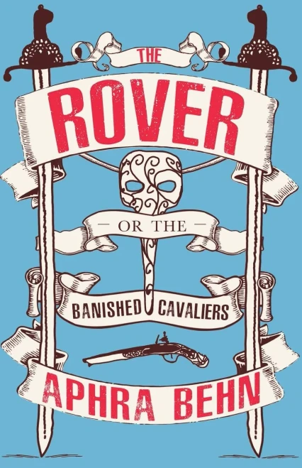 The Rover: Or, The Banished Cavaliers (Well Annotated Edition; Also Contains Extra Material On Aphra Behn'S Life And The Play) - 9781913724061