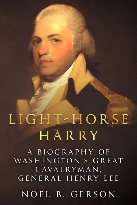Light-Horse Harry: A Biography Of WashingtonS Great Cavalryman, General Henry Lee (Heroes And Villains From American History) - 9781800552470