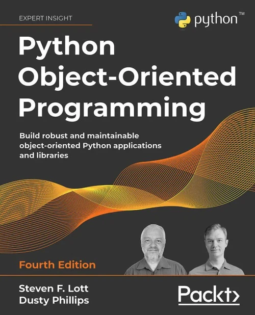Python Object-Oriented Programming: Build Robust And Maintainable Object-Oriented Python Applications And Libraries, 4Th Edition - 9781801077262