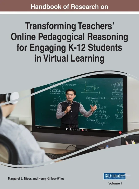Handbook Of Research On Transforming Teachers' Online Pedagogical Reasoning For Engaging K-12 Students In Virtual Learning, Vol 1 - 9781799898290